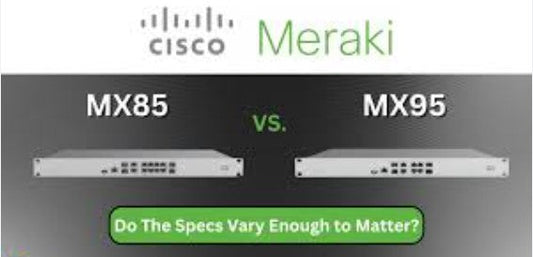 MX85-HW vs MX95-HW: Which Cisco Meraki Edge Router is Right for Your Enterprise Network?